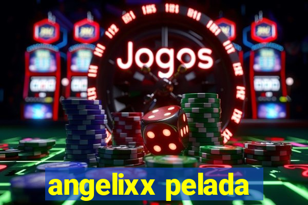 angelixx pelada